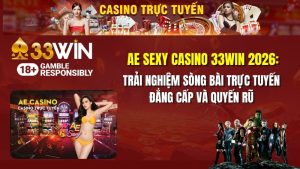 AE Sexy Casino 33win 2026: Trải Nghiệm Sòng Bài Trực Tuyến Đẳng Cấp Và Quyến Rũ
