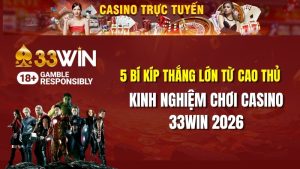 Kinh Nghiệm Chơi Casino 33win 2026: Bí Quyết Chinh Phục Mọi Sòng Bài