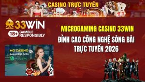 Microgaming Casino 33win: Đỉnh Cao Công Nghệ Sòng Bài Trực Tuyến 2026