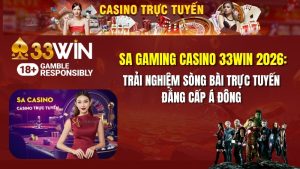 SA Gaming Casino 33win 2026: Trải Nghiệm Sòng Bài Trực Tuyến Đẳng Cấp Á Đông